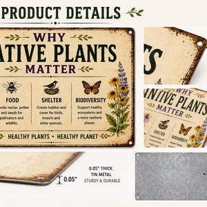 May include: A rectangular tin metal sign with a cream background and distressed edges. The text reads WHY NATIVE PLANTS MATTER, with illustrations of flowers, a bee, a bird in a nest, and a butterfly. It features pre-drilled holes, 0.05 inch thickness, and a gray metal back.