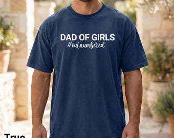 Dad of Girls T-Shirt #outnumbered ,Fathers Tee, Father's Day Tee, Father's Day T-shirt, Comfort Colour tee