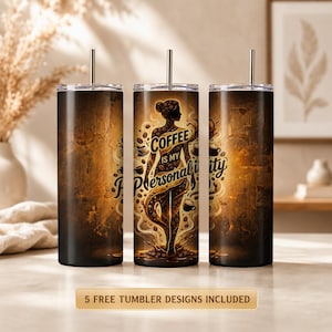 May include: Three stainless steel tumblers with a coffee-themed design. The central tumbler features a woman-shaped design with the text "Coffee is my Personality". The other two tumblers have a brown, textured background. The bottom of the image reads "5 FREE TUMBLER DESIGNS INCLUDED".