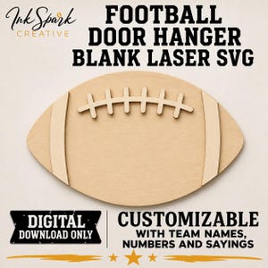 May include: A light brown wooden football-shaped door hanger blank with laser-cut lace details. The image includes the text Ink Spark Creative, FOOTBALL DOOR HANGER BLANK LASER SVG, DIGITAL DOWNLOAD ONLY, and CUSTOMIZABLE WITH TEAM NAMES, NUMBERS AND SAYINGS.