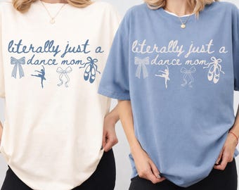 Literally Just a Dance Mom PNG, Dance Recital Mom Shirt PNG, Competition Dance Mom PNG, Ballerina Mom Design, Dance Mom Sublimation File