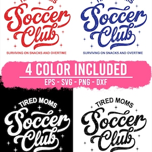 May include: A digital design featuring the text "Tired Moms Soccer Club" in red, blue, black, and white. The phrase "Surviving on snacks and overtime" is below the club name. The image includes the text "4 Color Included" and file type information.