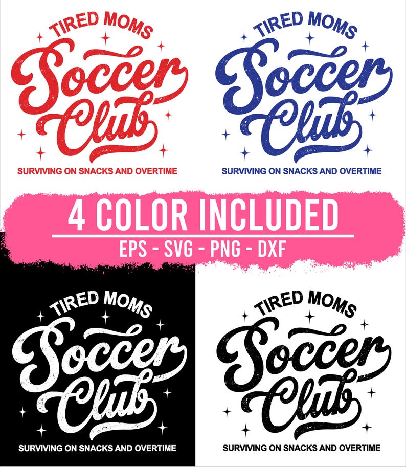 May include: A digital design featuring the text "Tired Moms Soccer Club" in red, blue, black, and white. The phrase "Surviving on snacks and overtime" is below the club name. The image includes the text "4 Color Included" and file type information.
