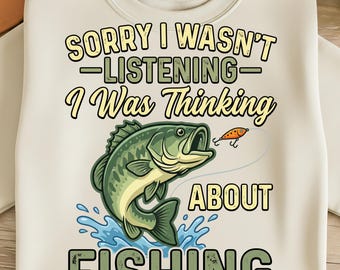 Sorry I Wasn't Listening PNG Thinking About Fishing PNG Humorous Angler Quote Distressed Bass Design Fisherman Gift Sublimation