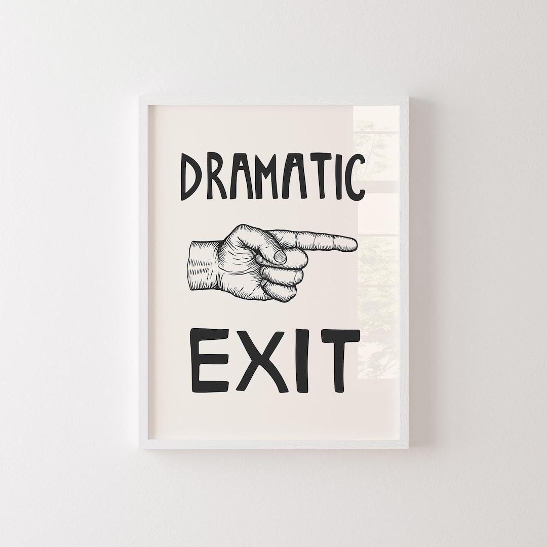 Exit Sign Humor Dramatic Exit Sign | Funny Typography Print | Quirky Wall Art | Digital ...