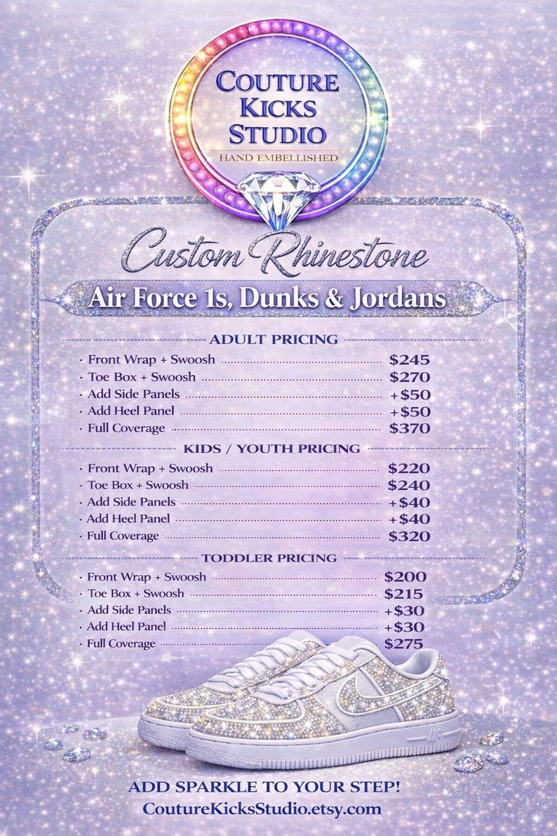 May include: A promotional image for Couture Kicks Studio, showcasing custom rhinestone-embellished Air Force 1s, Dunks, and Jordans. The image includes pricing for adult, youth, and toddler sizes, with options for customization. The text reads "Add Sparkle to Your Step!"