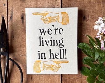 We're Living in Hell - letterpress card for the current times