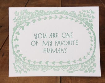 You Are One of My Favorite Humans - Letterpress Greeting Card