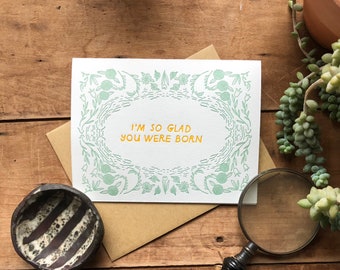 I’m so glad you were born - letterpress birthday card