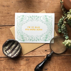 I’m so glad you were born - letterpress birthday card