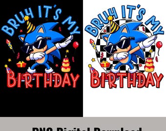 Sonic Birthday PNG, Bruh It's My Birthday Design (Digital Download)