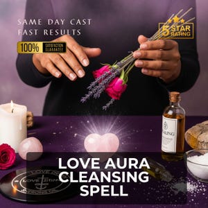 May include: An image featuring a heart-shaped rose quartz crystal, roses, lavender, and a bottle of oil. The text reads "LOVE AURA CLEANSING SPELL", "SAME DAY CAST, FAST RESULTS", and "100% SATISFACTION GUARANTEE". A lit candle and a black disc are also visible.
