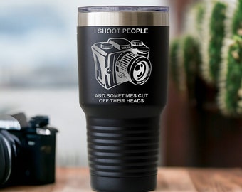 Photography Tumbler, Gift for Photographers, Engraved cup for Photographer, I Shoot People