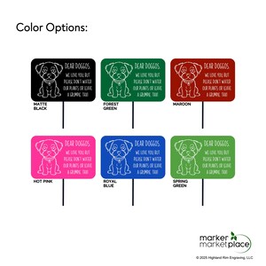 May include: Six rectangular garden stakes in matte black, forest green, maroon, hot pink, royal blue, and spring green. Each stake has a dog illustration and the text "DEAR DOGGOS. WE LOVE YOU BUT PLEASE DON'T WATER OUR PLANTS OR LEAVE A GRUMPIE TAXI."