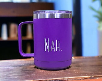 Nah - Engraved Sarcastic Coffee Mug, Engraved Cup, Nah Bruh, Sarcastic Coffee Mug, Anti-Valentine, Travel Tumbler Engraved, Funny Gift