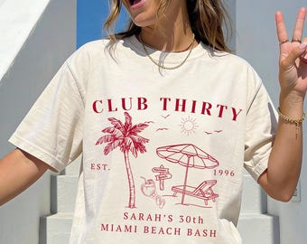 Club Thirty Beach Birthday Shirt • Miami Bash Comfort Colors Outfit, Girls trip Apparel