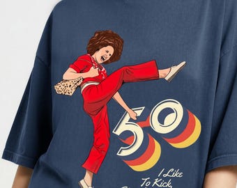 I'm 50 and I like to Kick, Sally O'Malley is 50 sweatshirt, 50th birthday gift, 50 year old, 50th birthday T-Shirt, Meme shirt, Funny Shirt