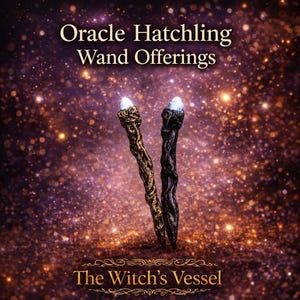May include: Two ornate wands with glowing white tips are featured against a sparkling, dark purple background. One wand is gold, the other black. Text reads "Oracle Hatchling Wand Offerings" and "The Witch's Vessel".