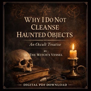 May include: A digital PDF download cover with the title "Why I Do Not Cleanse Haunted Objects: An Occult Treatise" by The Witch's Vessel. The image features a skull, a book, a lit candle, and a key.