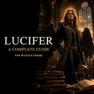 May include: A book cover titled LUCIFER A COMPLETE GUIDE THE WITCH'S VESSEL featuring a long-haired figure in an ornate black and gold coat with large black wings, standing in a dark library with stacks of books, candles, and an armillary sphere.