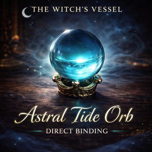 May include: A glowing blue crystal ball, the Astral Tide Orb, sits on a decorative gold stand. The text "THE WITCH'S VESSEL" and "Astral Tide Orb DIRECT BINDING" are displayed. The background is dark with a celestial theme.