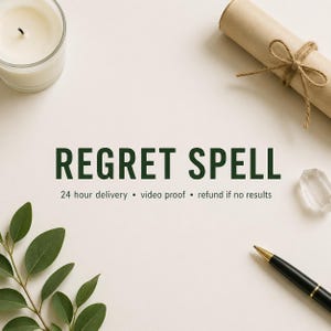 May include: A white candle in a glass, a tan scroll tied with twine, a clear crystal, and a black pen are arranged around the text REGRET SPELL, 24 hour delivery, video proof, and refund if no results, with green leaves in the corner.