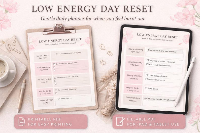 May include: A digital planner titled "Low Energy Day Reset" on a clipboard and a tablet. The planner has pink and white sections with prompts for self-care. Text includes "Printable PDF" and "Fillable PDF for iPad & Tablet Use."