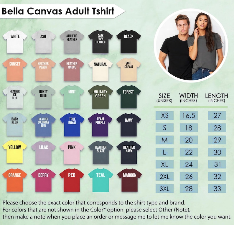 May include: A color chart for Bella Canvas adult t-shirts, featuring various colors like white, black, and heather grey. The chart includes size, width, and length measurements in inches. The text encourages customers to select the correct color and brand.