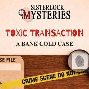 Puede incluir: Imagen promocional de "Sisterlock Mysteries" con el título "Toxic Transaction: A Bank Cold Case." Incluye una lupa sobre una huella dactilar, un "Case File", lápices y cinta de escena del crimen. El fondo tiene textura de madera.