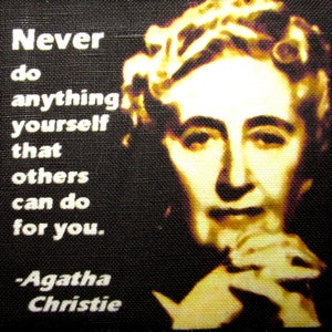 May include: A black and white image of Agatha Christie, a famous mystery writer, with a quote on a black background. The quote reads: "Never do anything yourself that others can do for you." - Agatha Christie