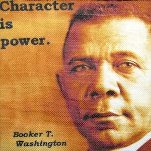 May include: A vintage-style image of Booker T. Washington, a prominent African American leader, with the quote "Character is power." printed above his portrait.