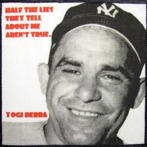 YOGI BERRA QUOTE - You gotta love this guy - Printed Patch - Sew On