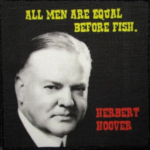 HERBERT HOOVER QUOTE - Look at the smirk on his face - Printed Patch - Sew On