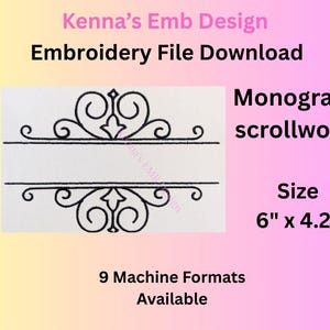 May include: An embroidery file download featuring a black monogram scrollwork design. The design includes decorative flourishes above and below a blank space for personalization. The size is 6" x 4.2". The image also states that 9 machine formats are available.
