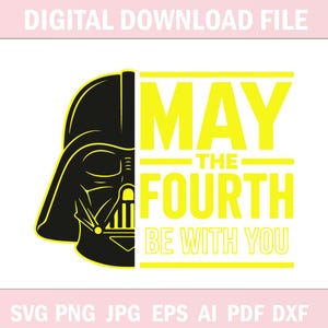 May include: A digital download file featuring a graphic of Darth Vader's helmet and the text "MAY THE FOURTH BE WITH YOU" in yellow. The design is on a white background, with file type options listed below.