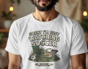 Sorry I'm Busy Watching Soccer Backyard Match Day Club T-Shirt