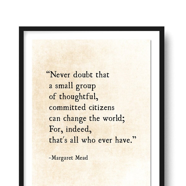 Margaret Mead Quote, Never Doubt that a Small Group of Thoughtful, Committed Citizens, Empowerment Print, Quote Wall Art, Unframed