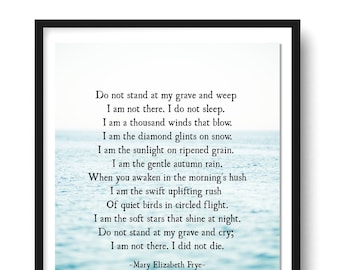 Do Not Stand at My Grave and Weep Poem, Mary Elizabeth Frye Poem,In Memory Of Print, Memorial Decor Bereavement Print, Unframed