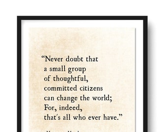 Margaret Mead Quote, Never Doubt that a Small Group of Thoughtful, Committed Citizens, Empowerment Print, Quote Wall Art, Unframed