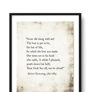 Grow Old with Me the Best is Yet to Be Quote, Robert Browning Quote Print, Poetry Art, Anniversary Gift, Literary Art Print, Unframed image 1