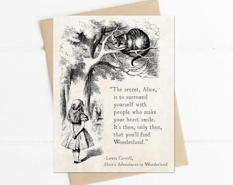 May include: Black and white illustration of Alice from Alice in Wonderland standing in a forest with a Cheshire Cat sitting in a tree above her. The quote reads "The secret, Alice, is to surround yourself with people who make your heart smile. It's then, only then, that you'll find Wonderland." -Lewis Carroll, Alice's Adventures in Wonderland