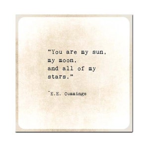 May include: A vintage-style print with a quote by E.E. Cummings: "You are my sun, my moon, and all of my stars."