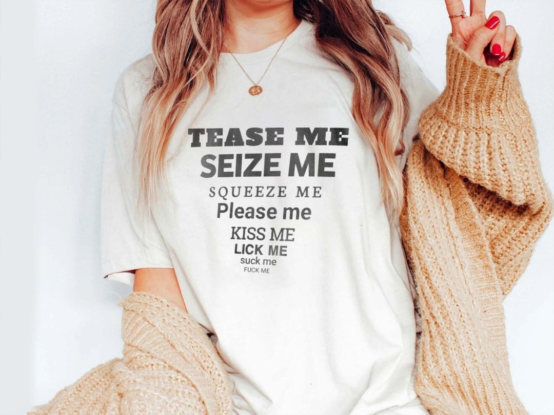 Tease Me Seize Me Squeeze Me Please Me Kiss Me Lick Me Suck Me - Etsy