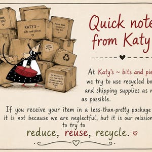May include: A cartoon illustration of a mouse in a black and white polka dot dress carrying a red basket in front of a stack of cardboard boxes. The text reads: Quick note from Katy, At Katy's bits and pieces, we try to use recycled boxes.