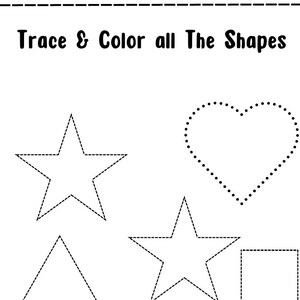 May include: Black and white activity sheet with the text "Trace & Color all The Shapes". Outlines of a star, triangle, heart, star, and square are shown. The shapes are made of dotted lines.