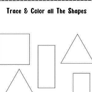 May include: A black and white worksheet with the text "Trace & Color all The Shapes." The worksheet includes outlines of shapes such as squares, rectangles, and triangles, intended for tracing and colouring activities.