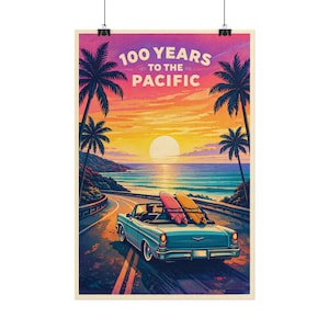 May include: A vintage poster with the text "100 Years to the Pacific." It shows a teal convertible with surfboards on a coastal road at sunset. Palm trees frame the ocean view, with an orange, yellow, and purple sky.