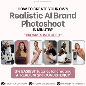 May include: A digital guide titled HOW TO CREATE YOUR OWN Realistic AI Brand Photoshoot IN MINUTES! *PROMPTS INCLUDED* featuring six photographic examples of models with various products, and the text the EASIEST tutorial for creating AI REALISM and CONSISTENCY.
