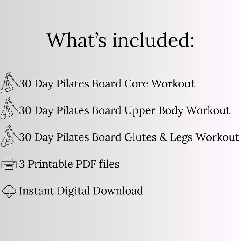 May include: A digital document titled What's included: listing a 30 Day Pilates Board Core Workout, 30 Day Pilates Board Upper Body Workout, 30 Day Pilates Board Glutes & Legs Workout, 3 Printable PDF files, and an Instant Digital Download icon.