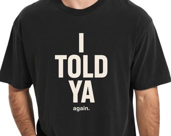 I TOLD YA again tee | Typographic Statement T-shirt, Casual Graphic Shirt